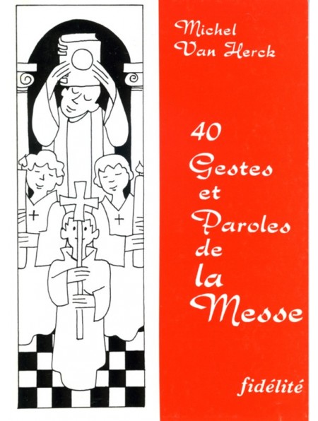 40 gestes et paroles de la messe