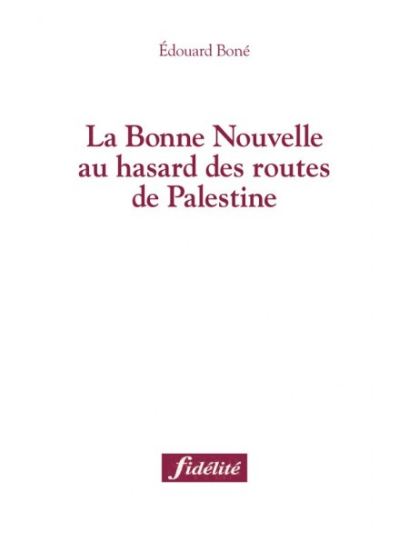 Bonne Nouvelle au hasard des routes de Palestine (La)