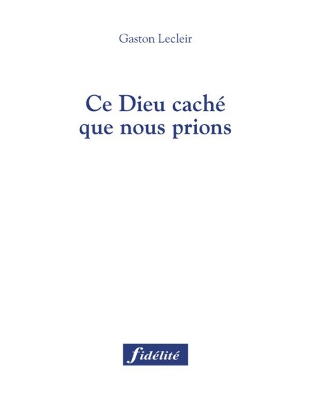 Ce Dieu caché que nous prions