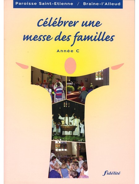 Célébrer une messe des familles. Année C