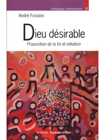 Dieu désirable. Proposition de la foi et initiation