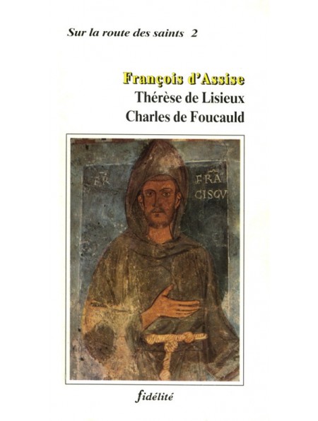 François d'Assise, Thérèse de Lisieux, Charles de Foucauld