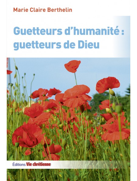 Guetteurs d'humanité: guetteurs de Dieu