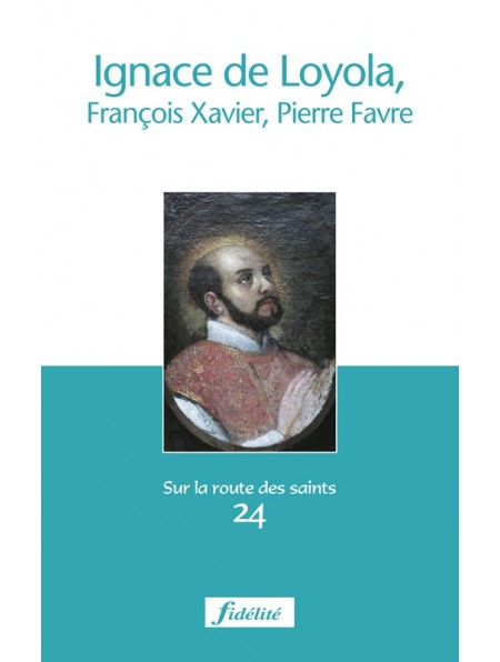 Ignace de Loyola, François Xavier, Pierre Favre