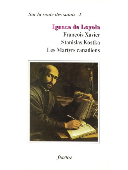 Ignace de Loyola, François Xavier, Stanislas Kostka, les Martyrs canadiens