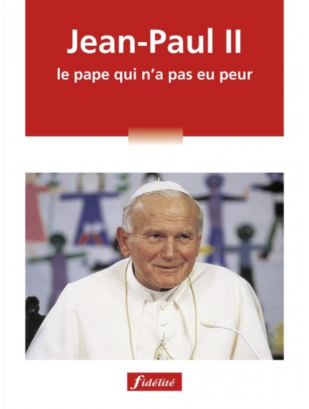 Jean-Paul II, le pape qui n'a pas eu peur