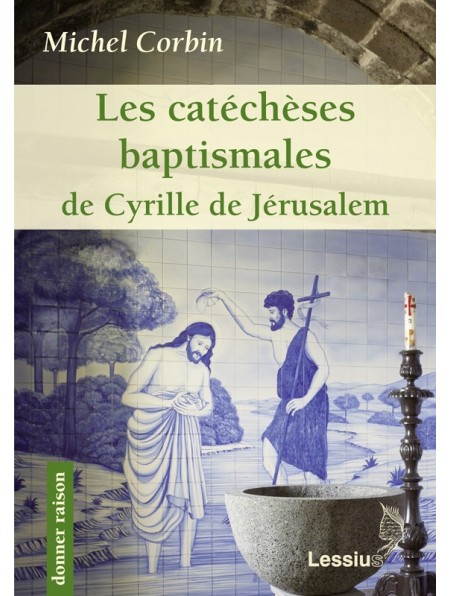 Les Catéchèses baptismales de saint Cyrille de Jérusalem