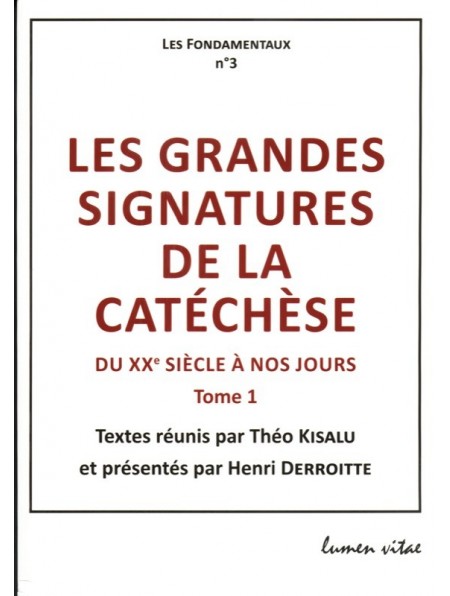 Les grandes signatures de la catéchèse. Du XXe siècle à nos jours. Tome 1