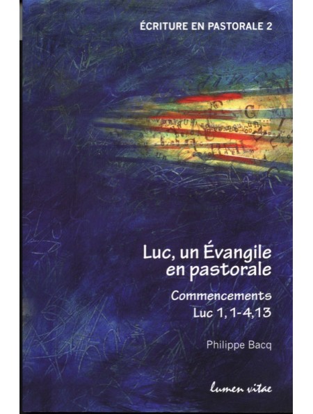 Luc, un Évangile en pastorale. Commencements. Luc 1,1-4,13