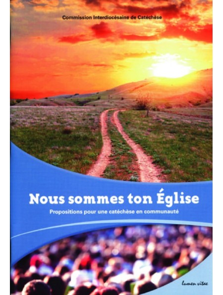Nous sommes ton Église. Propositions pour une catéchèse en communauté