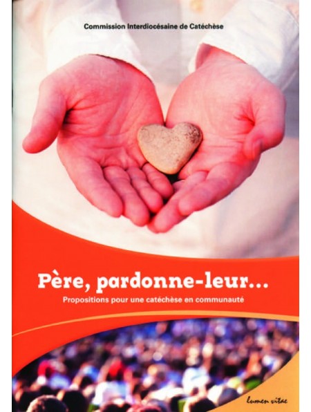 Père, pardonne-leur... Propositions pour une catéchèse en communauté