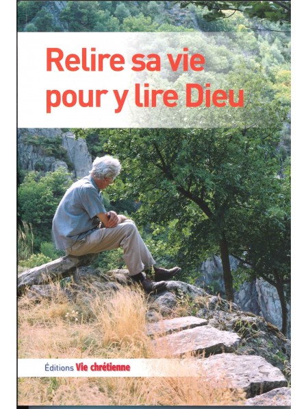 Relire sa vie pour y lire Dieu